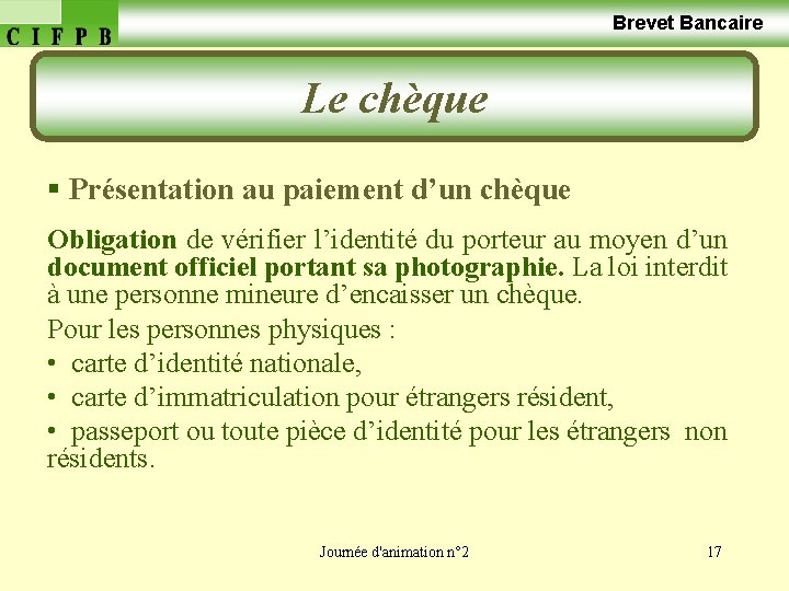  Brevet Bancaire Le chèque § Présentation au paiement d’un chèque Obligation de vérifier