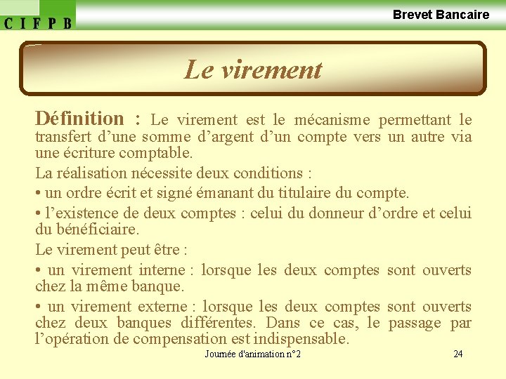  Brevet Bancaire Le virement Définition : Le virement est le mécanisme permettant le