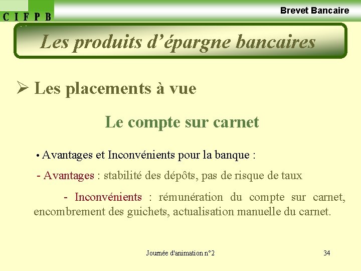  Brevet Bancaire Les produits d’épargne bancaires Ø Les placements à vue Le compte