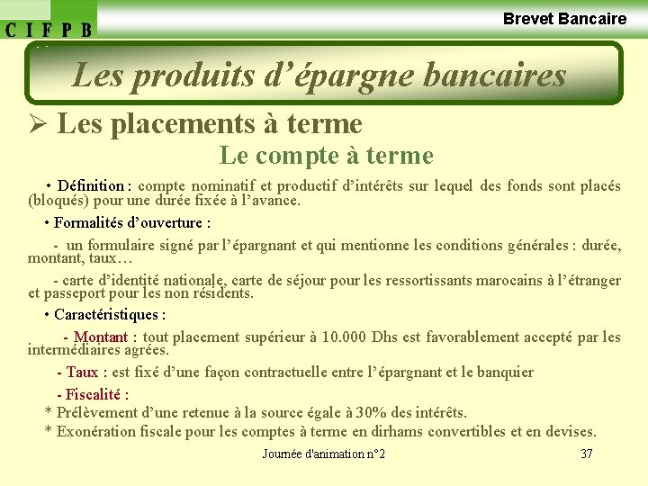  Brevet Bancaire Les produits d’épargne bancaires Ø Les placements à terme Le compte