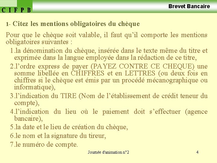  Brevet Bancaire 1 - Citez les mentions obligatoires du chèque Pour que le