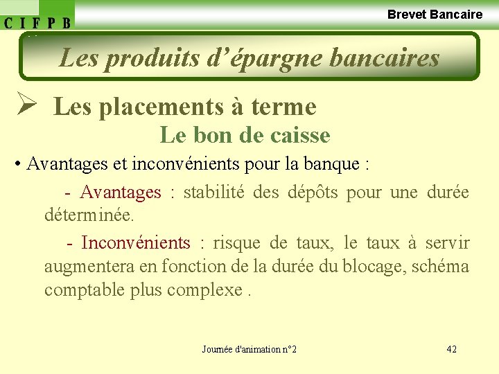  Brevet Bancaire Les produits d’épargne bancaires Ø Les placements à terme Le bon