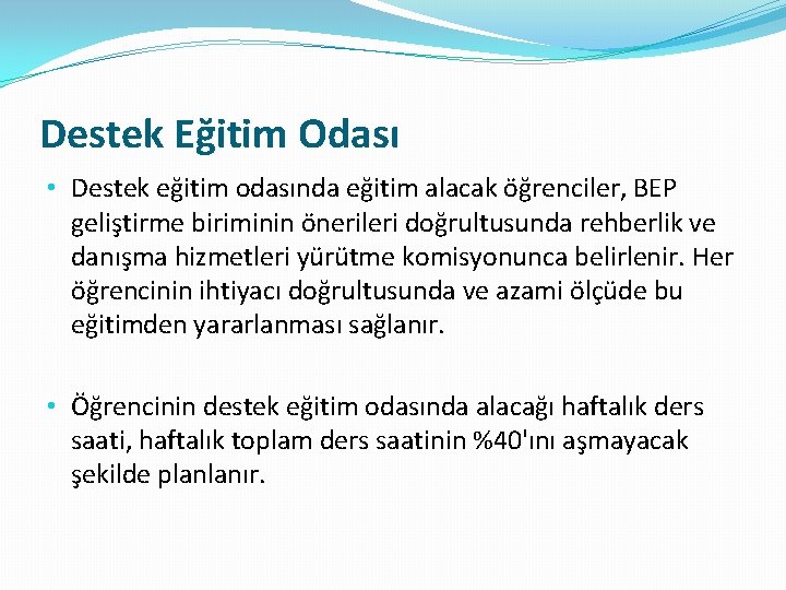 Destek Eğitim Odası • Destek eğitim odasında eğitim alacak öğrenciler, BEP geliştirme biriminin önerileri