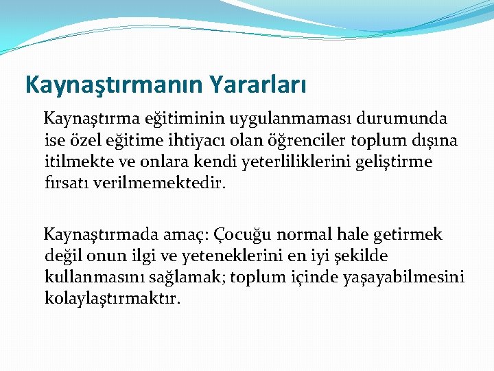 Kaynaştırmanın Yararları Kaynaştırma eğitiminin uygulanmaması durumunda ise özel eğitime ihtiyacı olan öğrenciler toplum dışına