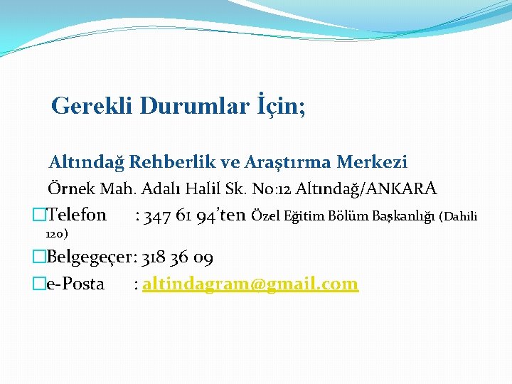 Gerekli Durumlar İçin; Altındağ Rehberlik ve Araştırma Merkezi Örnek Mah. Adalı Halil Sk. No: