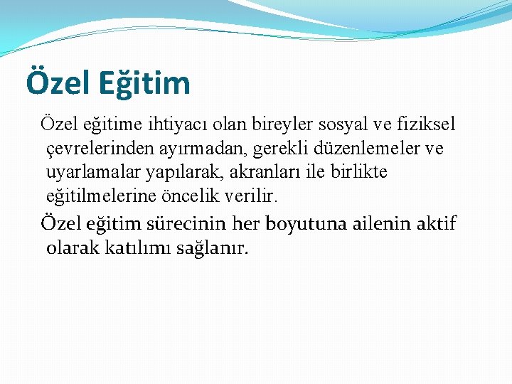 Özel Eğitim Özel eğitime ihtiyacı olan bireyler sosyal ve fiziksel çevrelerinden ayırmadan, gerekli düzenlemeler