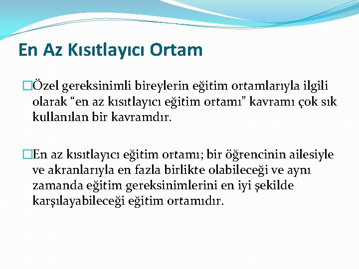 En Az Kısıtlayıcı Ortam �Özel gereksinimli bireylerin eğitim ortamlarıyla ilgili olarak “en az kısıtlayıcı