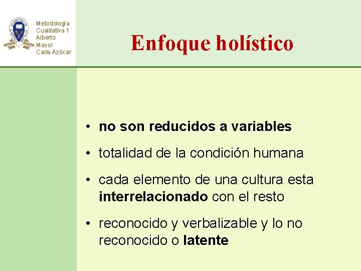 Metodología Cualitativa 1 Alberto Mayol Carla Azócar Enfoque holístico • no son reducidos a