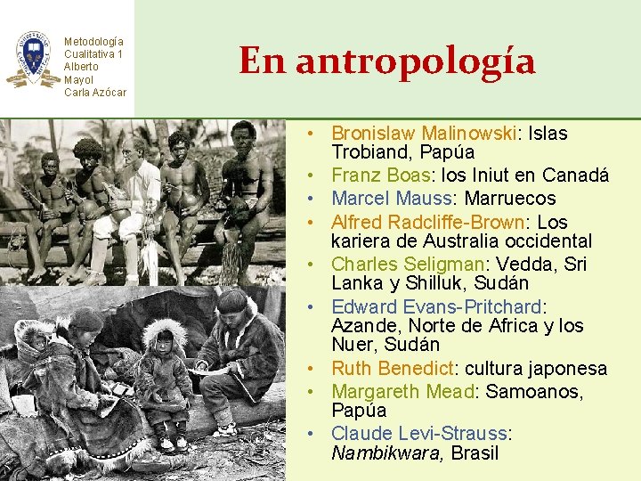 Metodología Cualitativa 1 Alberto Mayol Carla Azócar En antropología • Bronislaw Malinowski: Islas Trobiand,