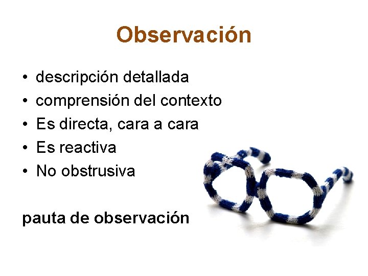 Observación • • • descripción detallada comprensión del contexto Es directa, cara a cara