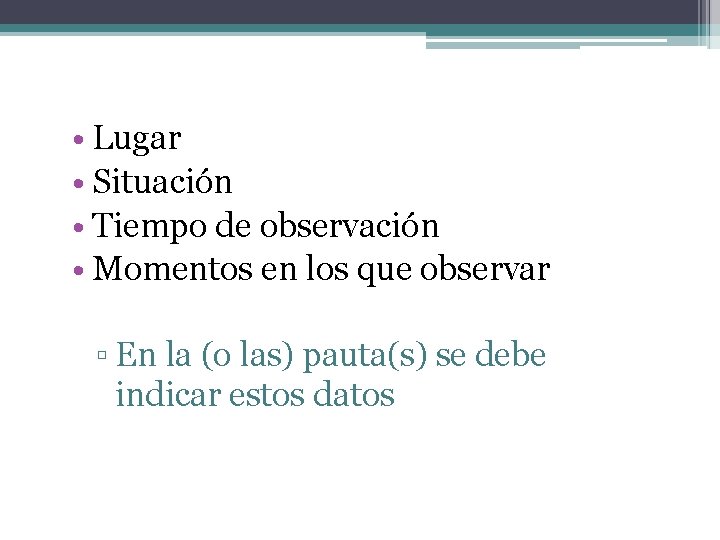  • Lugar • Situación • Tiempo de observación • Momentos en los que