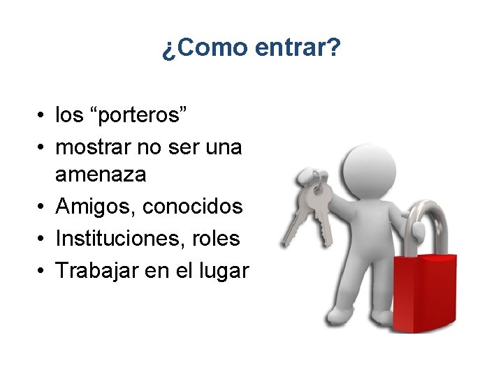 ¿Como entrar? • los “porteros” • mostrar no ser una amenaza • Amigos, conocidos