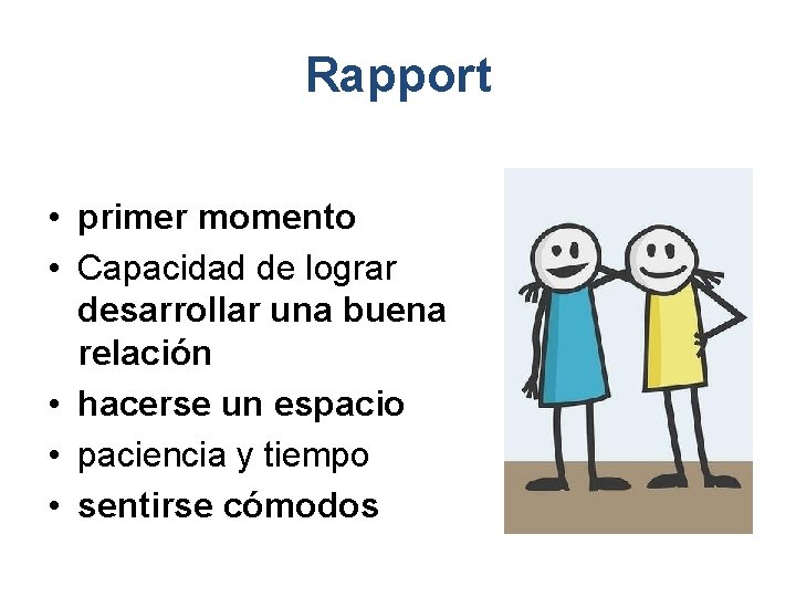 Rapport • primer momento • Capacidad de lograr desarrollar una buena relación • hacerse