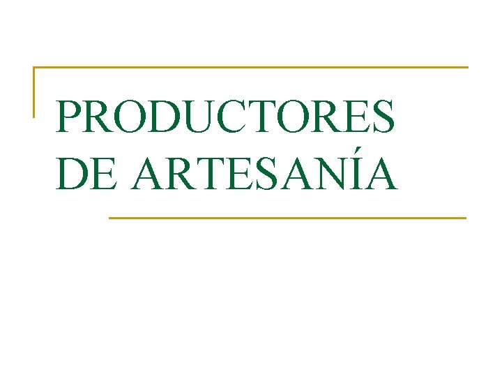 PRODUCTORES DE ARTESANÍA 
