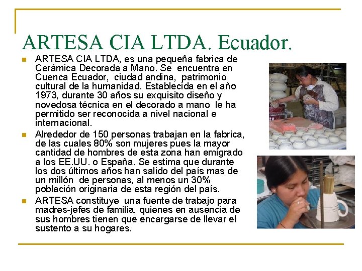 ARTESA CIA LTDA. Ecuador. n n n ARTESA CIA LTDA, es una pequeña fabrica