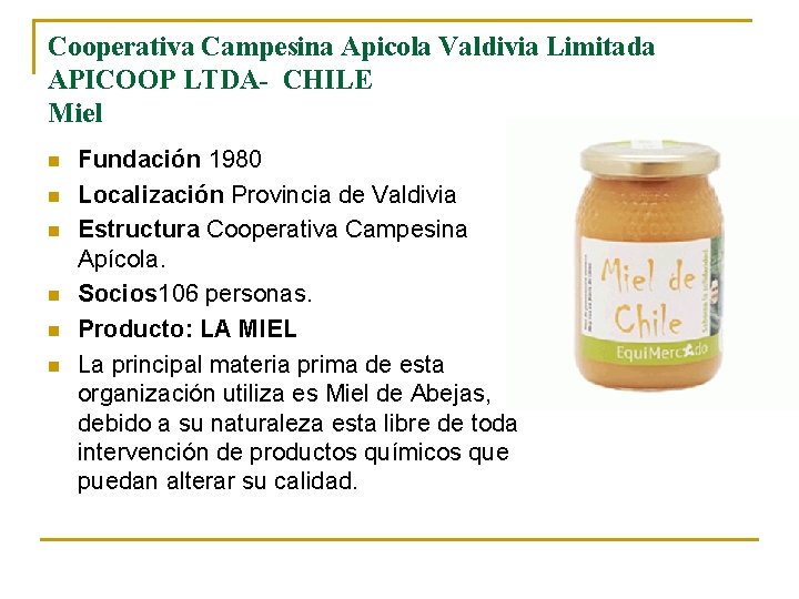 Cooperativa Campesina Apicola Valdivia Limitada APICOOP LTDA- CHILE Miel n n n Fundación 1980