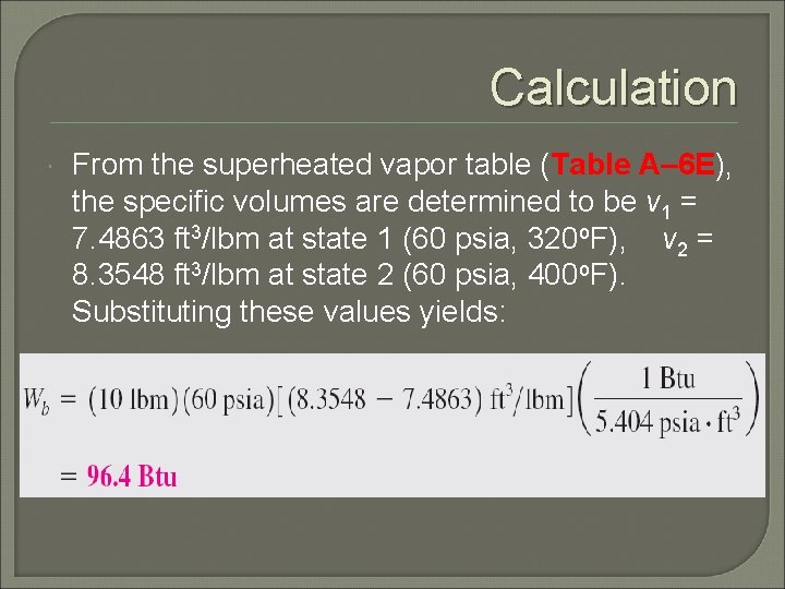 Calculation From the superheated vapor table (Table A– 6 E), the specific volumes are