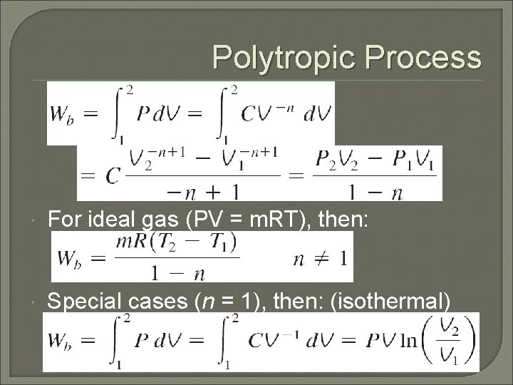 Polytropic Process For ideal gas (PV = m. RT), then: Special cases (n =