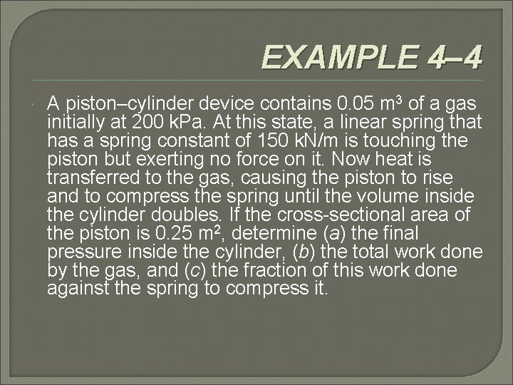 EXAMPLE 4– 4 A piston–cylinder device contains 0. 05 m 3 of a gas