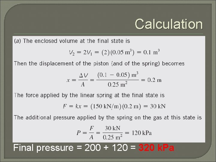 Calculation Final pressure = 200 + 120 = 320 k. Pa 