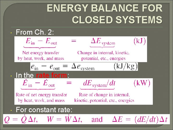 ENERGY BALANCE FOR CLOSED SYSTEMS From Ch. 2: In the rate form: For constant