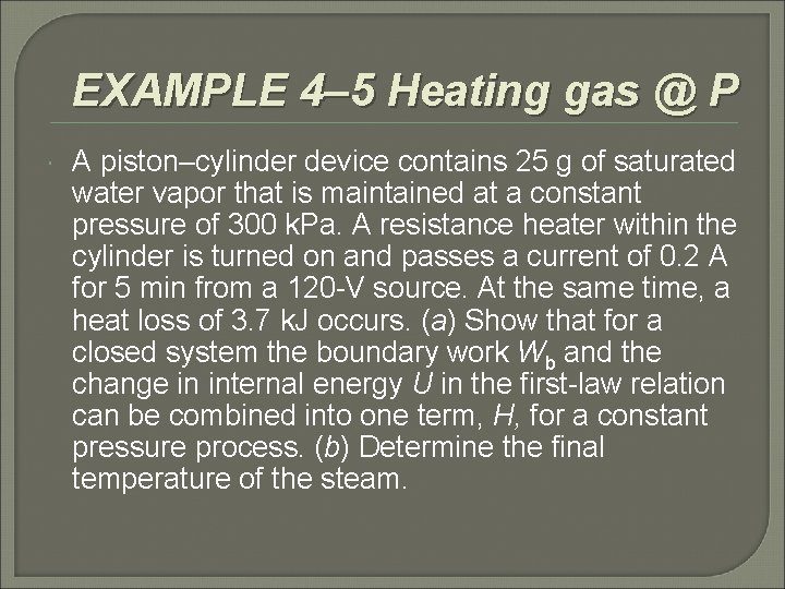 EXAMPLE 4– 5 Heating gas @ P A piston–cylinder device contains 25 g of