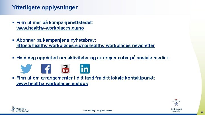 Ytterligere opplysninger § Finn ut mer på kampanjenettstedet: www. healthy-workplaces. eu/no § Abonner på