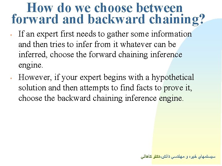 How do we choose between forward and backward chaining? § § If an expert