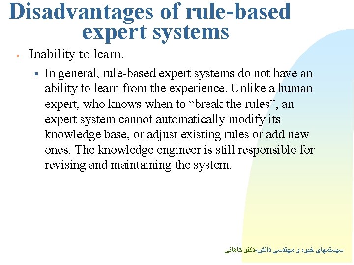 Disadvantages of rule-based expert systems § Inability to learn. § In general, rule-based expert