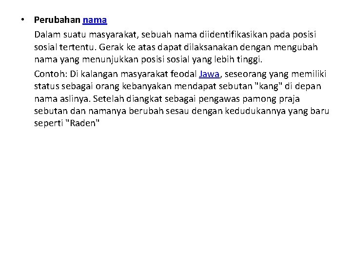 • Perubahan nama Dalam suatu masyarakat, sebuah nama diidentifikasikan pada posisi sosial tertentu. • Perubahan nama Dalam suatu masyarakat, sebuah nama diidentifikasikan pada posisi sosial tertentu.