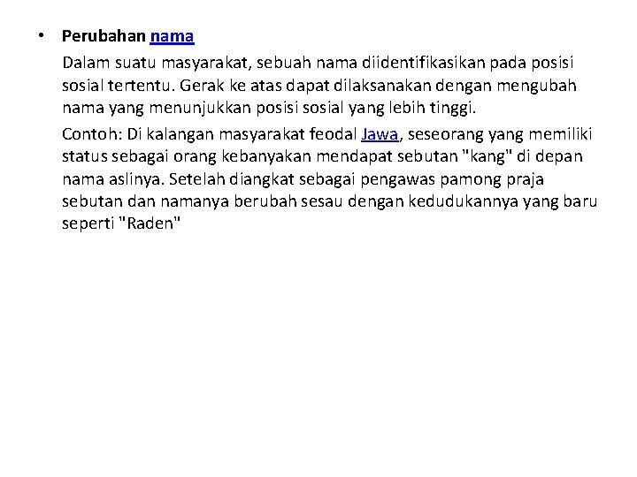  • Perubahan nama Dalam suatu masyarakat, sebuah nama diidentifikasikan pada posisi sosial tertentu.