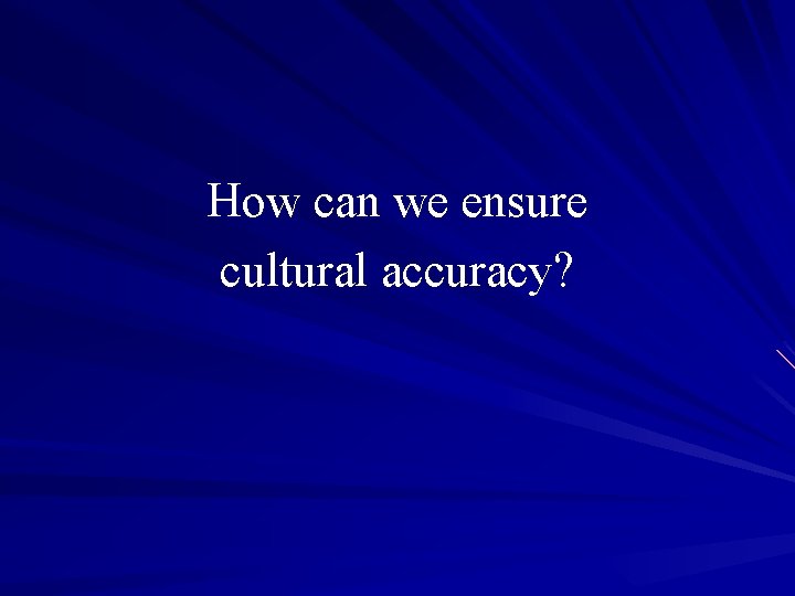 How can we ensure cultural accuracy? 