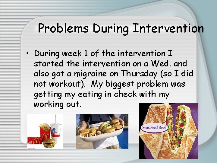 Problems During Intervention • During week 1 of the intervention I started the intervention