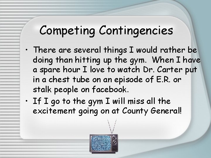 Competing Contingencies • There are several things I would rather be doing than hitting