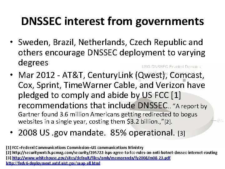 DNSSEC interest from governments • Sweden, Brazil, Netherlands, Czech Republic and others encourage DNSSEC