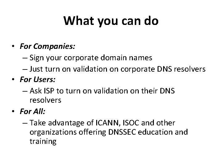 What you can do • For Companies: – Sign your corporate domain names –