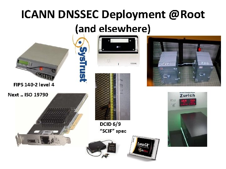 ICANN DNSSEC Deployment @Root (and elsewhere) FIPS 140 -2 level 4 Next. . ISO