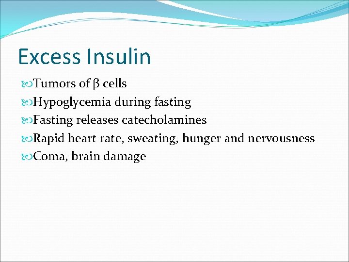Excess Insulin Tumors of β cells Hypoglycemia during fasting Fasting releases catecholamines Rapid heart