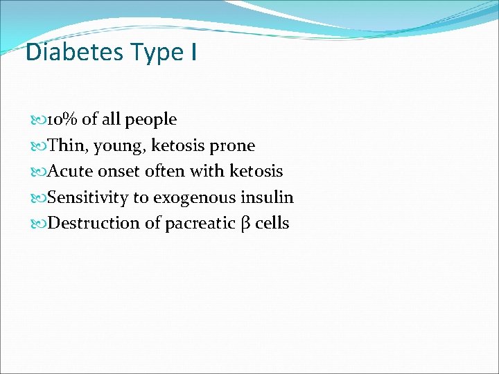 Diabetes Type I 10% of all people Thin, young, ketosis prone Acute onset often