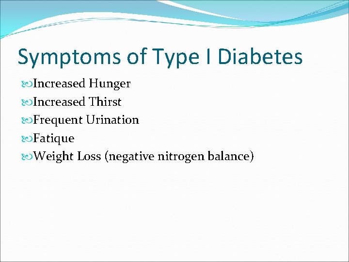 Symptoms of Type I Diabetes Increased Hunger Increased Thirst Frequent Urination Fatique Weight Loss