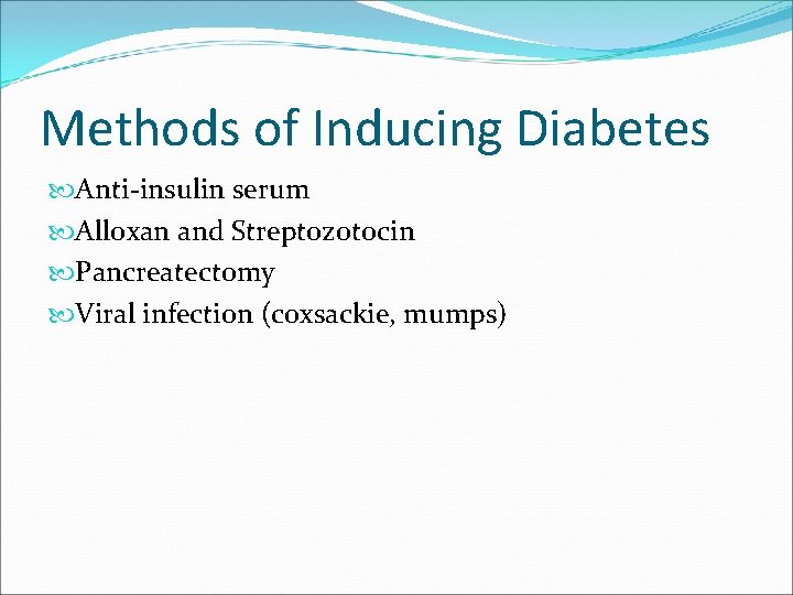 Methods of Inducing Diabetes Anti-insulin serum Alloxan and Streptozotocin Pancreatectomy Viral infection (coxsackie, mumps)