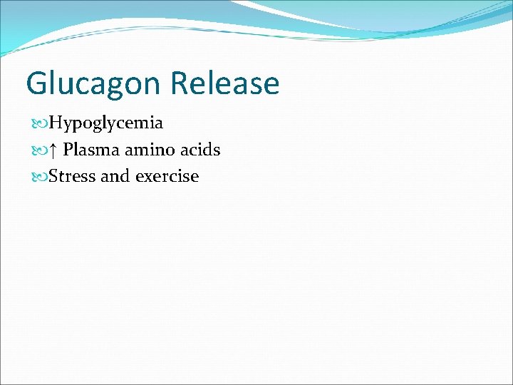 Glucagon Release Hypoglycemia ↑ Plasma amino acids Stress and exercise 