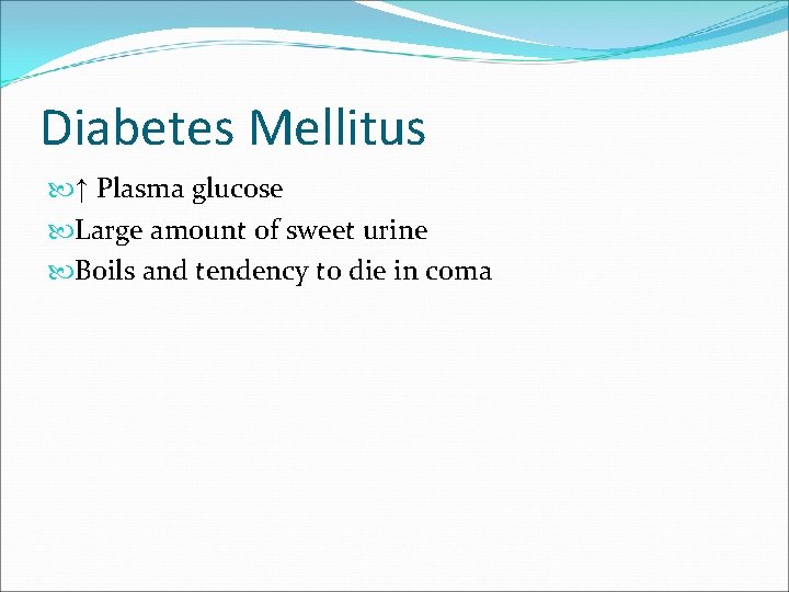 Diabetes Mellitus ↑ Plasma glucose Large amount of sweet urine Boils and tendency to