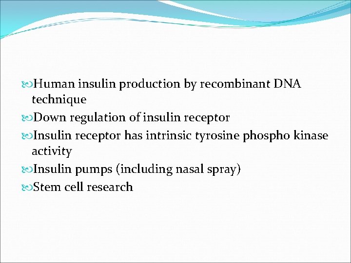  Human insulin production by recombinant DNA technique Down regulation of insulin receptor Insulin
