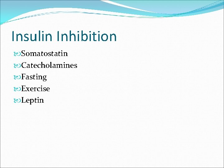 Insulin Inhibition Somatostatin Catecholamines Fasting Exercise Leptin 
