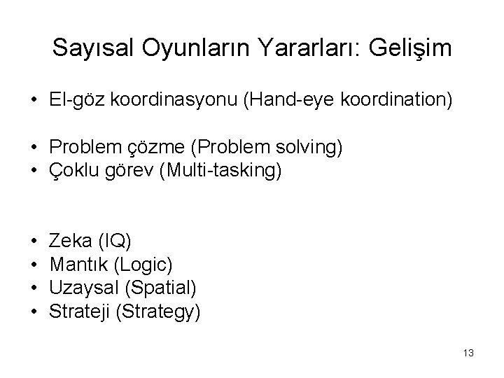 Sayısal Oyunların Yararları: Gelişim • El-göz koordinasyonu (Hand-eye koordination) • Problem çözme (Problem solving)