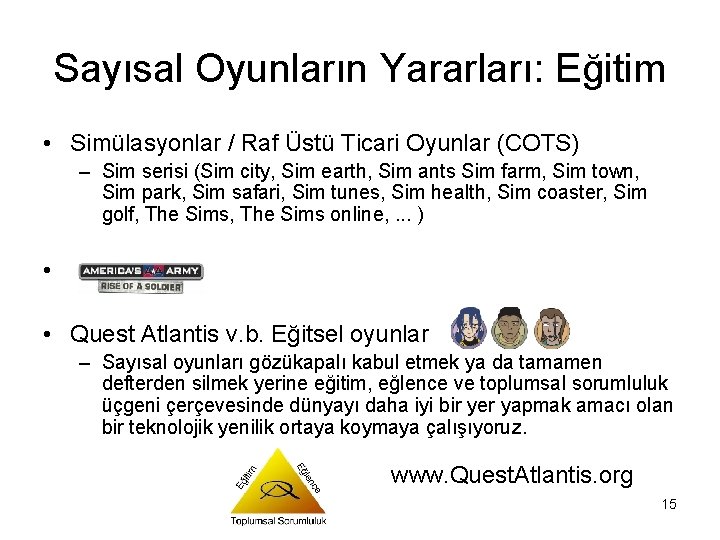 Sayısal Oyunların Yararları: Eğitim • Simülasyonlar / Raf Üstü Ticari Oyunlar (COTS) – Sim