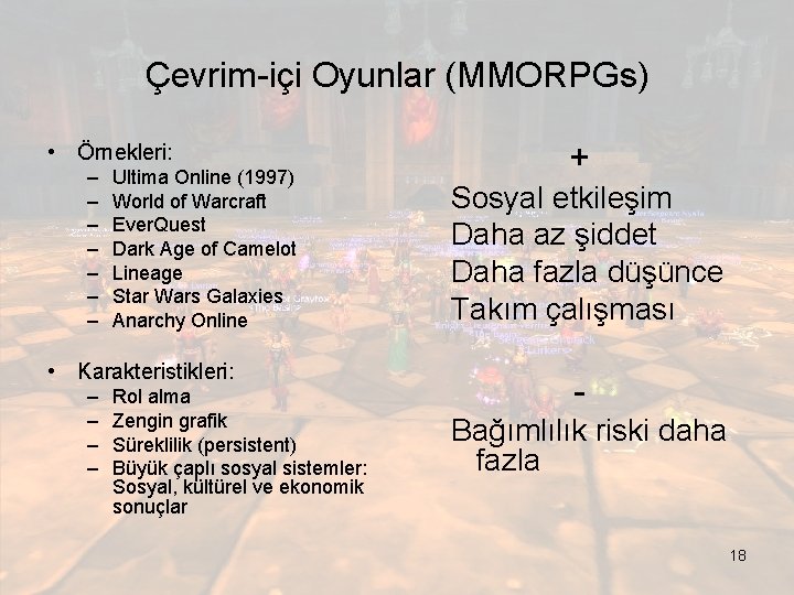 Çevrim-içi Oyunlar (MMORPGs) • Örnekleri: – – – – Ultima Online (1997) World of