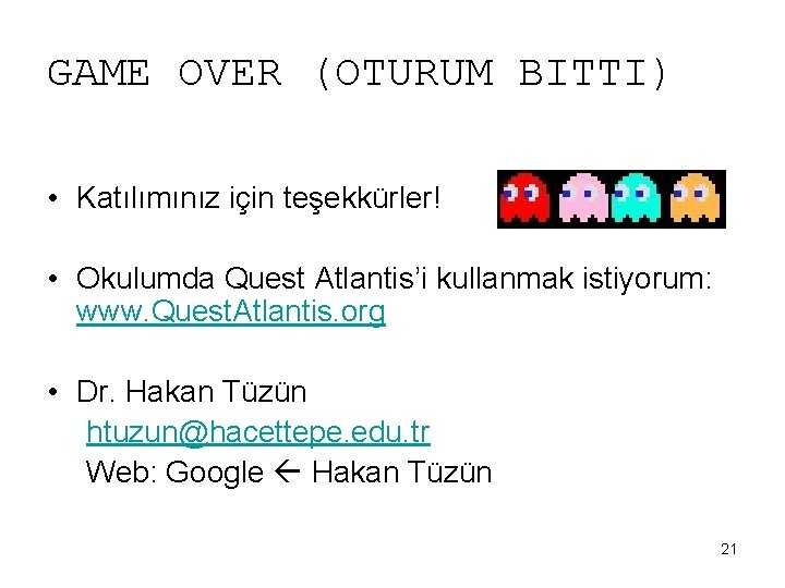 GAME OVER (OTURUM BITTI) • Katılımınız için teşekkürler! • Okulumda Quest Atlantis’i kullanmak istiyorum: