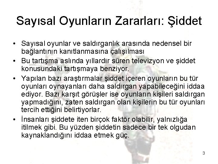 Sayısal Oyunların Zararları: Şiddet • Sayısal oyunlar ve saldırganlık arasında nedensel bir bağlantının kanıtlanmasına